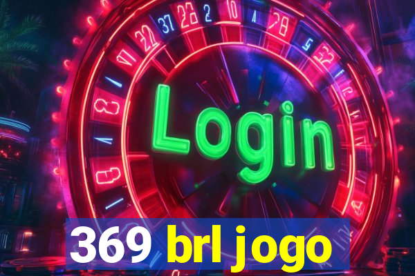 369 brl jogo